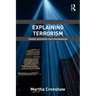 Explaining Terrorism: Causes, Processes and Consequences