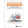 Communicating Science: A Practical Guide for Engineers and Physical Scientists