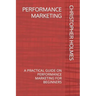 Performance Marketing: A Practical Guide on Performance Marketing for Beginners