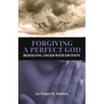 Forgiving a Perfect God: Resolving Anger with Divinity
