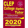 CLEP College Algebra Tutor: Everything You Need to Help Achieve an Excellent Score