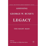 Assessing George W. Bush's Legacy: The Right Man?