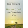 Here Am I, Lord...Send Somebody Else Softcover
