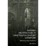 Invisible Architecture in Nineteenth-Century Literature: Rethinking Urban Modernity