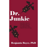 Dr. Junkie: One Man's Story of Addiction and Crime That Will Challenge Everything You Know About the War on Drugs