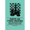 Mate in Two Moves - The Two-Move Chess Problem Made Easy