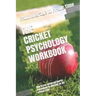 The Cricket Psychology Workbook: How to Use Advanced Sports Psychology to Succeed on the Cricket Field