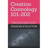 Creation Cosmology 101-202: Bringing God back into Science by Reconciling Physics and Cosmology With our Creator