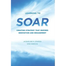Learning to SOAR: Creating Strategy that Inspires Innovation and Engagement