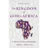 The Kingdom of God in Africa: A History of African Christianity
