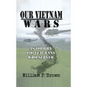Our Vietnam Wars, Volume 1: as told by 100 veterans who served