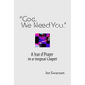 "God. We Need You.": A Year of Prayer in a Hospital Chapel
