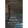 Hero, Traitor, Daughter (Of Crowns and Glory-Book 6)