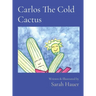 Carlos The Cold Cactus: Written & Illustrated by