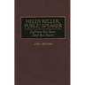 Helen Keller, Public Speaker: Sightless But Seen, Deaf But Heard