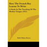 How The French Boy Learns To Write: A Study In The Teaching Of The Mother Tongue (1915)