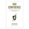 God Confidence: Cultivating Courageous Faith in Jesus Christ