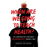 When Are We Going to Teach Health?: Let's Teach Health as If Each Child's Life Depends on It - Because It Does