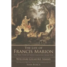 The Life of Francis Marion: The True Story of South Carolina's Swamp Fox