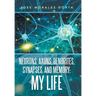 Neurons, Axons, Dendrites, Synapses, and Memory: My Life