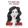 It's Not Me, It's YOU!