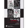 How Sex Got Screwed Up: The Ghosts that Haunt Our Sexual Pleasure - Book One: From the Stone Age to the Enlightenment