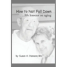 How to Not Fall Down: ...life lessons on aging