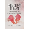 From Charm to Harm: And Everything Else in Between With a Narcissist
