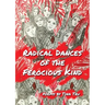 Radical Dances of the Ferocious Kind