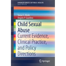 Child Sexual Abuse: Current Evidence, Clinical Practice, and Policy Directions