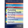 Promoting Aboriginal Health: The Family Wellbeing Empowerment Approach