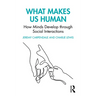 What Makes Us Human: How Minds Develop through Social Interactions