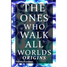The Ones Who Walk All Worlds: Origins