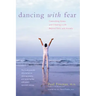 Dancing with Fear: Controlling Stress and Creating a Life Beyond Panic and Anxiety