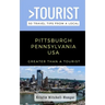 Greater Than a Tourist-Pittsburgh Pennsylvania USA: 50 Travel Tips from a Local