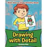 Drawing with Detail: Kids How to Draw Activity Book