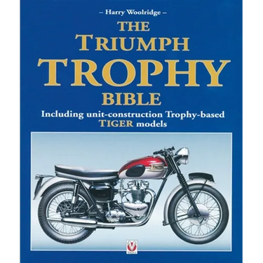 The Triumph Trophy Bible: Including Unit-Construction Trophy-Based Tiger Models