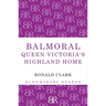 Balmoral: Queen Victoria's Highland Home
