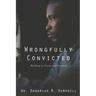 Wrongfully Convicted: Walking In Truth & Freedom