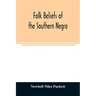 Folk beliefs of the southern Negro
