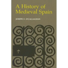 History of Medieval Spain: Memory and Power in the New Europe (Revised)