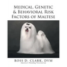 Medical, Genetic & Behavioral Risk Factors of Maltese
