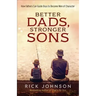 Better Dads, Stronger Sons: How Fathers Can Guide Boys to Become Men of Character