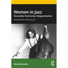 Women in Jazz: Musicality, Femininity, Marginalization