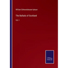 The Ballads of Scotland: Vol. I