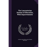 The Lancasterian System of Education, With Improvements