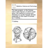 The Sea-Surgeon, or the Guinea Man's Vade Mecum. in Which Is Laid Down, the Method of Curing Such Diseases as Usually Happen Abroad, Especially on the