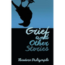 Grief and Other Stories