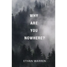 Why Are You Nowhere?