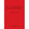 Seth - A Misrepresented God in the Ancient Egyptian Pantheon?